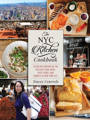 The NYC Kitchen Cookbook: 150 Recipes Inspired by the Specialty Food Shops, Spice Stores, and Markets of New York City - ebook